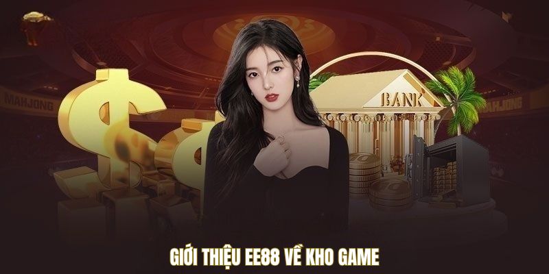 Giới thiệu EE88 về kho game