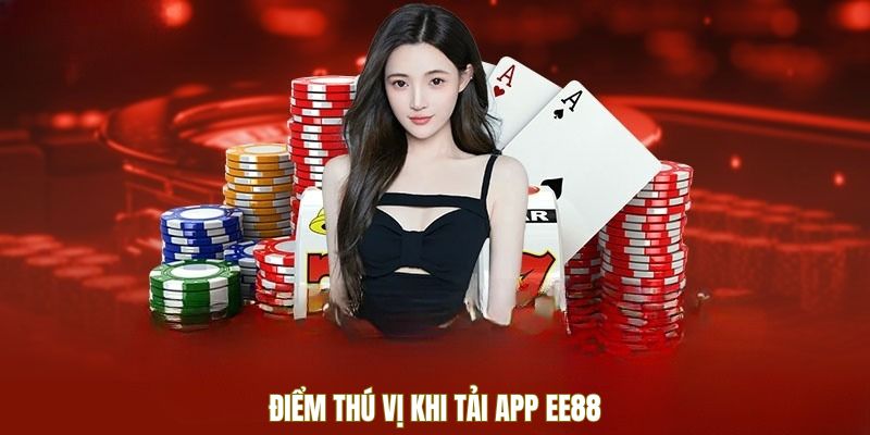 Tải App EE88 - Bước Vào Thế Giới Giải Trí Siêu Nhanh 1 Điểm thú vị khi tải app EE88