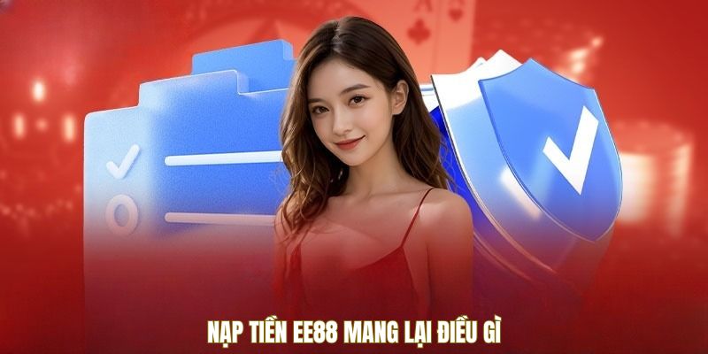 Nạp tiền EE88 mang lại điều gì