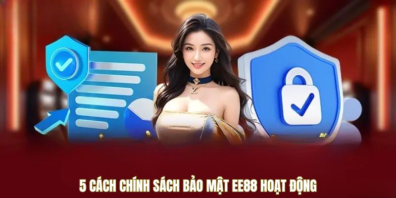5 cách chính sách bảo mật EE88 hoạt động