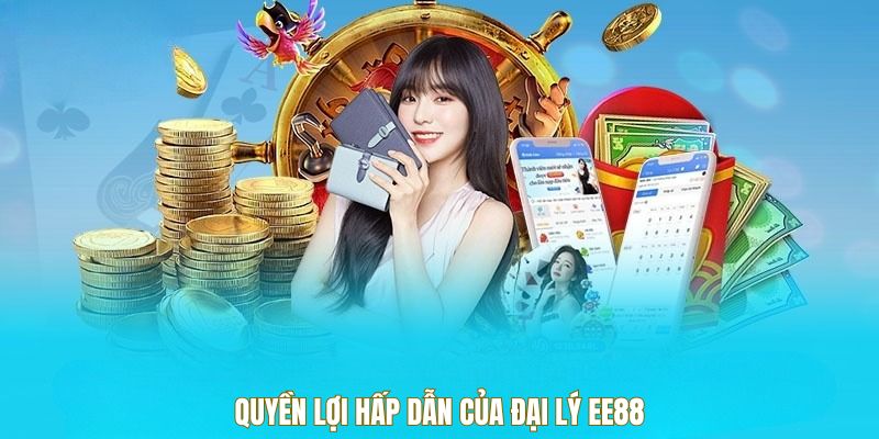 Quyền lợi hấp dẫn của đại lý EE88