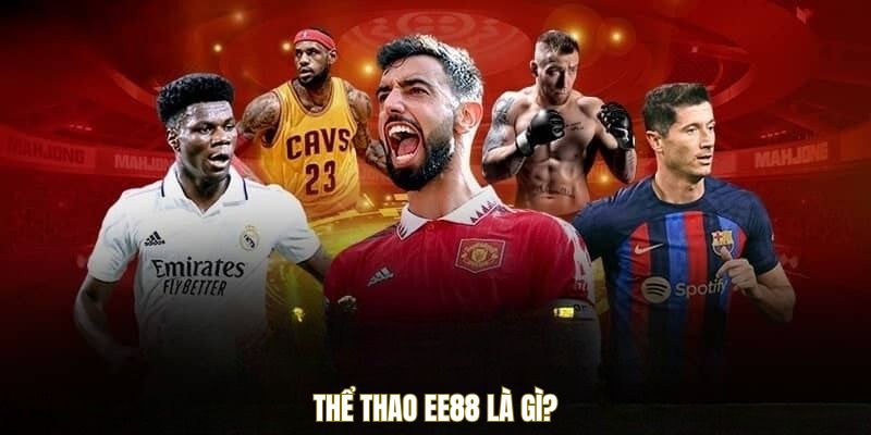 Thể Thao Ee88 - Trải Nghiệm Đỉnh Cao Dành Cho Dân Chơi 1 Thể thao EE88 là gì?
