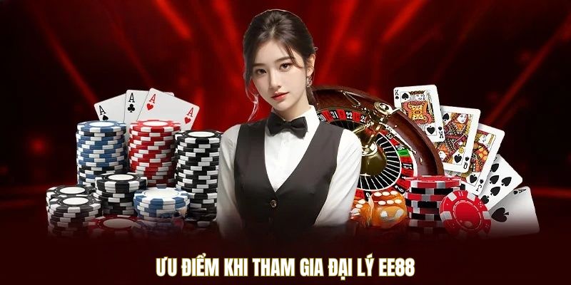 Ưu điểm khi tham gia đại lý EE88