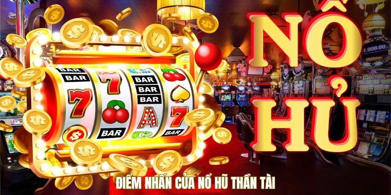 Nổ Hũ Thần Tài - Vũ Điệu Vàng Rực Lộc Chảy Siêu Hot 2 Điểm nhấn của nổ hũ Thần Tài